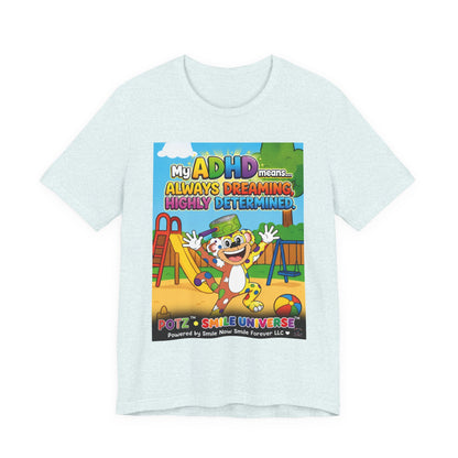 Potz™ Unisex Jersey Short Sleeve Tee – "My ADHD Means Always Dreaming, Highly Determined" Graphic Tee | Smile Universe Collection