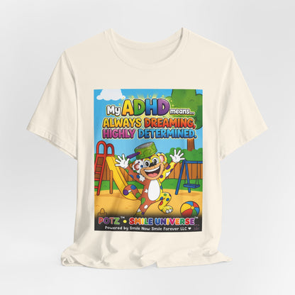 Potz™ Unisex Jersey Short Sleeve Tee – "My ADHD Means Always Dreaming, Highly Determined" Graphic Tee | Smile Universe Collection