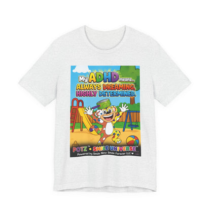 Potz™ Unisex Jersey Short Sleeve Tee – "My ADHD Means Always Dreaming, Highly Determined" Graphic Tee | Smile Universe Collection