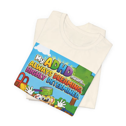 Potz™ Unisex Jersey Short Sleeve Tee – "My ADHD Means Always Dreaming, Highly Determined" Graphic Tee | Smile Universe Collection