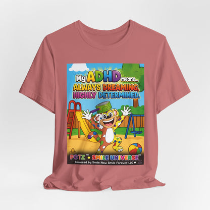 Potz™ Unisex Jersey Short Sleeve Tee – "My ADHD Means Always Dreaming, Highly Determined" Graphic Tee | Smile Universe Collection
