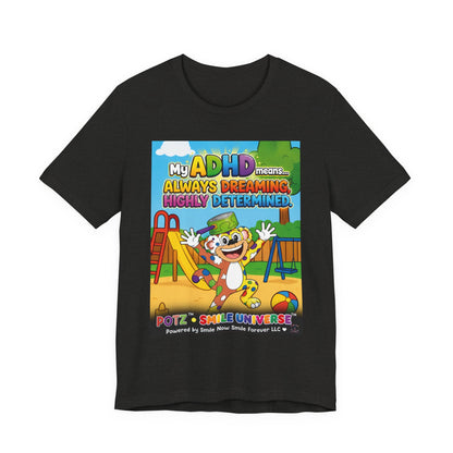 Potz™ Unisex Jersey Short Sleeve Tee – "My ADHD Means Always Dreaming, Highly Determined" Graphic Tee | Smile Universe Collection