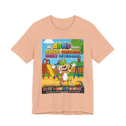 Potz™ Unisex Jersey Short Sleeve Tee – "My ADHD Means Always Dreaming, Highly Determined" Graphic Tee | Smile Universe Collection