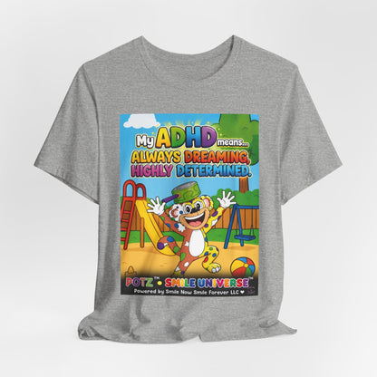 Potz™ Unisex Jersey Short Sleeve Tee – "My ADHD Means Always Dreaming, Highly Determined" Graphic Tee | Smile Universe Collection