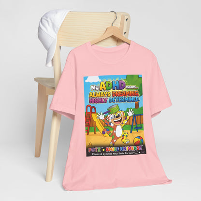 Potz™ Unisex Jersey Short Sleeve Tee – "My ADHD Means Always Dreaming, Highly Determined" Graphic Tee | Smile Universe Collection