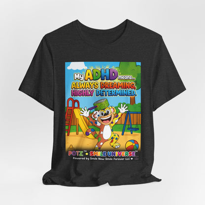 Potz™ Unisex Jersey Short Sleeve Tee – "My ADHD Means Always Dreaming, Highly Determined" Graphic Tee | Smile Universe Collection