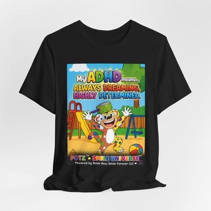 Potz™ Unisex Jersey Short Sleeve Tee – "My ADHD Means Always Dreaming, Highly Determined" Graphic Tee | Smile Universe Collection