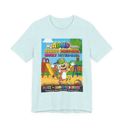 Potz™ Unisex Jersey Short Sleeve Tee – "My ADHD Means Always Dreaming, Highly Determined" Graphic Tee | Smile Universe Collection