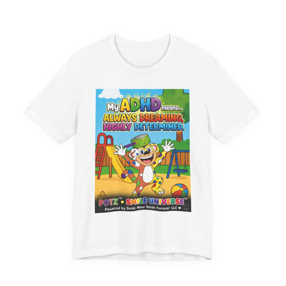 Potz™ Unisex Jersey Short Sleeve Tee – "My ADHD Means Always Dreaming, Highly Determined" Graphic Tee | Smile Universe Collection