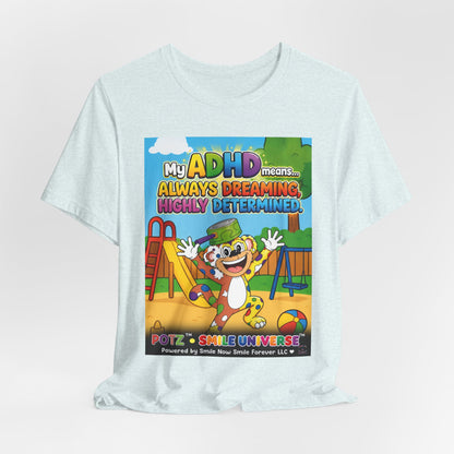 Potz™ Unisex Jersey Short Sleeve Tee – "My ADHD Means Always Dreaming, Highly Determined" Graphic Tee | Smile Universe Collection