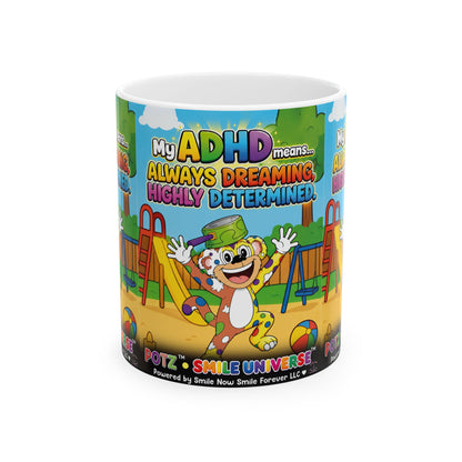 Potz™ Ceramic Mug (11oz, 15oz)– "My ADHD Means Always Dreaming, Highly Determined" Graphic Coffee Mug | Smile Universe Collection