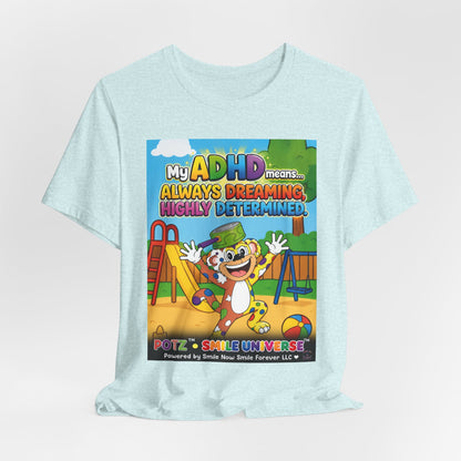 Potz™ Unisex Jersey Short Sleeve Tee – "My ADHD Means Always Dreaming, Highly Determined" Graphic Tee | Smile Universe Collection