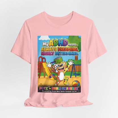 Potz™ Unisex Jersey Short Sleeve Tee – "My ADHD Means Always Dreaming, Highly Determined" Graphic Tee | Smile Universe Collection