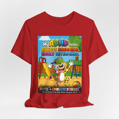 Potz™ Unisex Jersey Short Sleeve Tee – "My ADHD Means Always Dreaming, Highly Determined" Graphic Tee | Smile Universe Collection