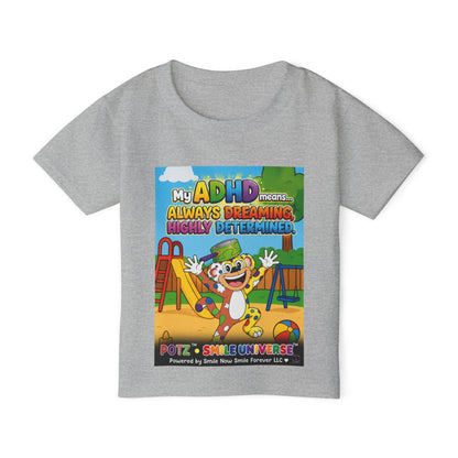 Potz™ Heavy Cotton™ Toddler T-Shirt – "My ADHD Means Always Dreaming, Highly Determined" Graphic Tee | Smile Universe Collection
