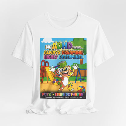 Potz™ Unisex Jersey Short Sleeve Tee – "My ADHD Means Always Dreaming, Highly Determined" Graphic Tee | Smile Universe Collection