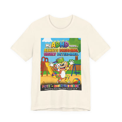 Potz™ Unisex Jersey Short Sleeve Tee – "My ADHD Means Always Dreaming, Highly Determined" Graphic Tee | Smile Universe Collection